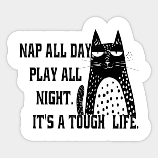 "Nap all day, play all night. It's a tough life." Sticker